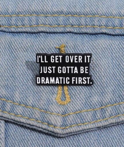 I will get over it brooch pin badge