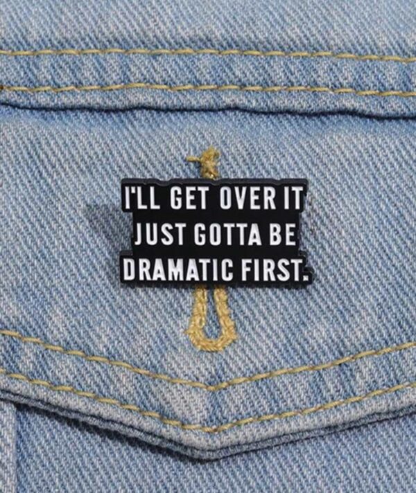I will get over it brooch pin badge