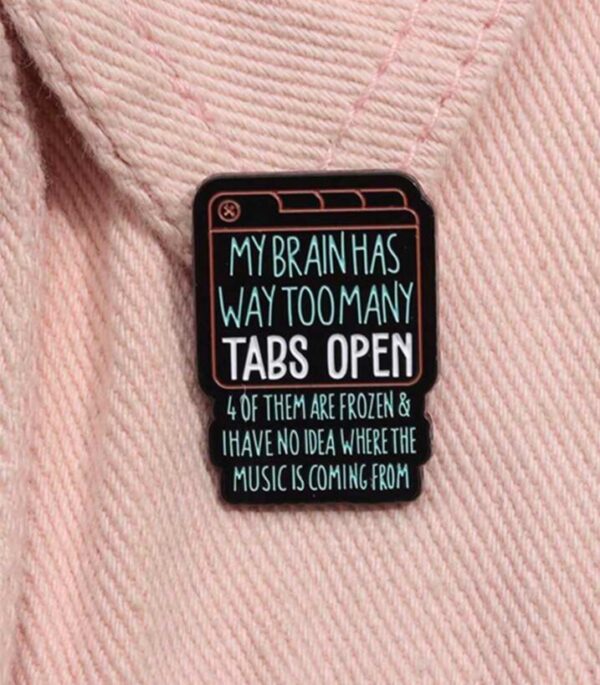 Too many tabs open brooch pin badge - Image 2