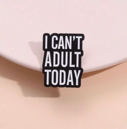 I can't adult today brooch pin badge