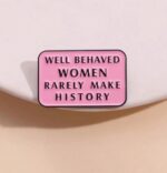 Well behaved women brooch pin badge