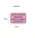 Well behaved women brooch pin badge