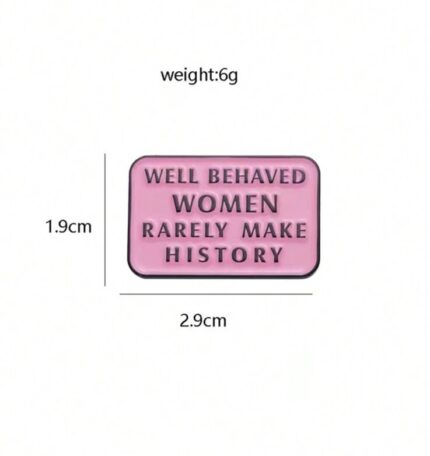 Well behaved women brooch pin badge