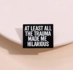 Trauma humor brooch pin badge