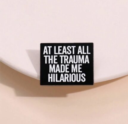Trauma humor brooch pin badge